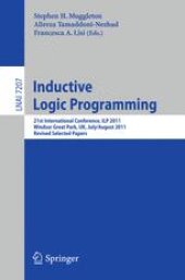 book Inductive Logic Programming: 21st International Conference, ILP 2011, Windsor Great Park, UK, July 31 – August 3, 2011, Revised Selected Papers