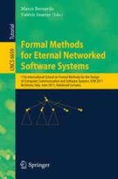 book Formal Methods for Eternal Networked Software Systems: 11th International School on Formal Methods for the Design of Computer, Communication and Software Systems, SFM 2011, Bertinoro, Italy, June 13-18, 2011. Advanced Lectures