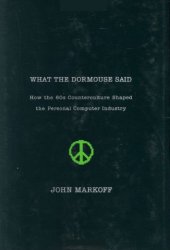 book What the Dormouse Said: How the 60s Counterculture Shaped the Personal Computer