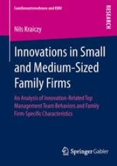 book Innovations in Small and Medium-Sized Family Firms: An Analysis of Innovation Related Top Management Team Behaviors and Family Firm-Specific Characteristics