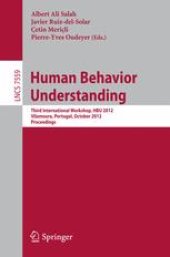 book Human Behavior Understanding: Third International Workshop, HBU 2012, Vilamoura, Portugal, October 7, 2012. Proceedings