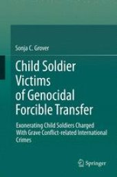 book Child Soldier Victims of Genocidal Forcible Transfer: Exonerating Child Soldiers Charged With Grave Conflict-related International Crimes