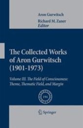 book The Collected Works of Aron Gurwitsch (1901-1973): Volume III: The Field of Consciousness: Theme, Thematic Field, and Margin