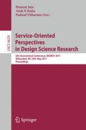 book Service-Oriented Perspectives in Design Science Research: 6th International Conference, DESRIST 2011, Milwaukee, WI, USA, May 5-6, 2011. Proceedings