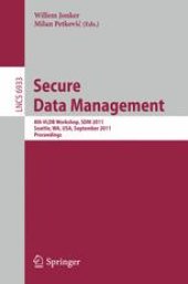 book Secure Data Management: 8th VLDB Workshop, SDM 2011, Seattle, WA, USA, September 2, 2011, Proceedings