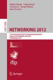 book NETWORKING 2012: 11th International IFIP TC 6 Networking Conference, Prague, Czech Republic, May 21-25, 2012, Proceedings, Part I