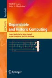 book Dependable and Historic Computing: Essays Dedicated to Brian Randell on the Occasion of His 75th Birthday