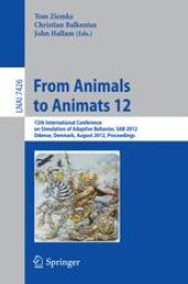 book From Animals to Animats 12: 12th International Conference on Simulation of Adaptive Behavior, SAB 2012, Odense, Denmark, August 27-30, 2012. Proceedings