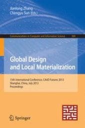 book Global Design and Local Materialization: 15th International Conference, CAAD Futures 2013, Shanghai, China, July 3-5, 2013. Proceedings