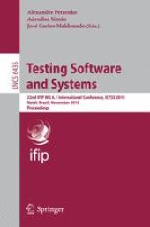 book Testing Software and Systems: 22nd IFIP WG 6.1 International Conference, ICTSS 2010, Natal, Brazil, November 8-10, 2010. Proceedings