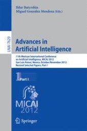 book Advances in Artificial Intelligence: 11th Mexican International Conference on Artificial Intelligence, MICAI 2012, San Luis Potosí, Mexico, October 27 – November 4, 2012. Revised Selected Papers, Part I