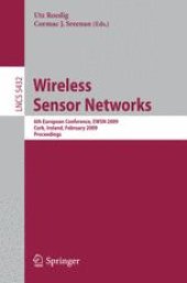 book Wireless Sensor Networks: 6th European Conference, EWSN 2009, Cork, Ireland, February 11-13, 2009. Proceedings