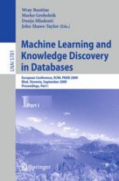 book Machine Learning and Knowledge Discovery in Databases: European Conference, ECML PKDD 2009, Bled, Slovenia, September 7-11, 2009, Proceedings, Part I