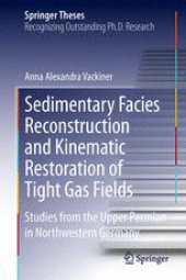 book Sedimentary Facies Reconstruction and Kinematic Restoration of Tight Gas Fields: Studies from the Upper Permian in Northwestern Germany