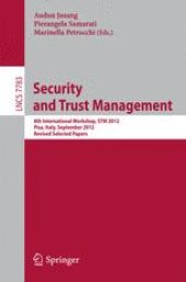 book Security and Trust Management: 8th International Workshop, STM 2012, Pisa, Italy, September 13-14, 2012, Revised Selected Papers