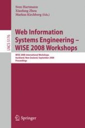 book Web Information Systems Engineering – WISE 2008 Workshops: WISE 2008 International Workshops, Auckland, New Zealand, September 1-4, 2008. Proceedings