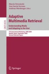 book Adaptive Multimedia Retrieval. Understanding Media and Adapting to the User: 7th International Workshop, AMR 2009, Madrid, Spain, September 24-25, 2009, Revised Selected Papers