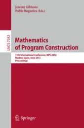 book Mathematics of Program Construction: 11th International Conference, MPC 2012, Madrid, Spain, June 25-27, 2012. Proceedings