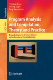 book Program Analysis and Compilation, Theory and Practice: Essays Dedicated to Reinhard Wilhelm on the Occasion of His 60th Birthday