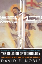 book The Religion of Technology: The Divinity of Man and the Spirit of Invention