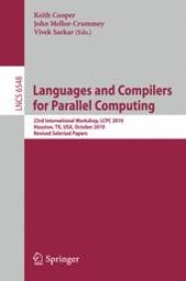 book Languages and Compilers for Parallel Computing: 23rd International Workshop, LCPC 2010, Houston, TX, USA, October 7-9, 2010. Revised Selected Papers