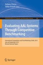 book Evaluating AAL Systems Through Competitive Benchmarking: International Competitions and Final Workshop, EvAAL 2012, July and September 2012. Revised Selected Papers