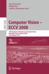 book Computer Vision – ECCV 2008: 10th European Conference on Computer Vision, Marseille, France, October 12-18, 2008, Proceedings, Part II