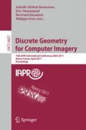 book Discrete Geometry for Computer Imagery: 16th IAPR International Conference, DGCI 2011, Nancy, France, April 6-8, 2011. Proceedings