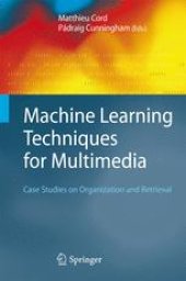 book Machine Learning Techniques for Multimedia: Case Studies on Organization and Retrieval