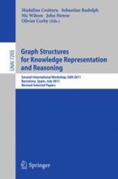 book Graph Structures for Knowledge Representation and Reasoning: Second International Workshop, GKR 2011, Barcelona, Spain, July 16, 2011. Revised Selected Papers