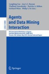 book Agents and Data Mining Interaction: 6th International Workshop on Agents and Data Mining Interaction, ADMI 2010, Toronto, ON, Canada, May 11, 2010, Revised Selected Papers