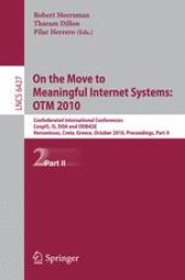 book On the Move to Meaningful Internet Systems, OTM 2010: Confederated International Conferences: CoopIS, IS, DOA and ODBASE, Hersonissos, Crete, Greece, October 25-29, 2010, Proceedings, Part II