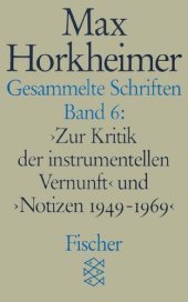 book Gesammelte Schriften: Band 6: Zur Kritik der instrumentellen Vernunft< und >Notizen 1949-1969