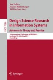 book Design Science Research in Information Systems. Advances in Theory and Practice: 7th International Conference, DESRIST 2012, Las Vegas, NV, USA, May 14-15, 2012. Proceedings