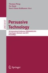 book Persuasive Technology: 5th International Conference, PERSUASIVE 2010, Copenhagen, Denmark, June 7-10, 2010. Proceedings