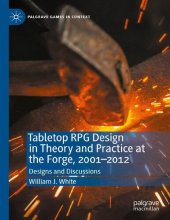 book Tabletop RPG Design in Theory and Practice at the Forge, 2001–2012: Designs and Discussions (Palgrave Games in Context)