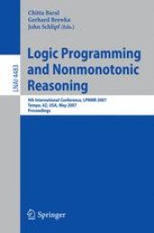 book Logic Programming and Nonmonotonic Reasoning: 9th International Conference, LPNMR 2007, Tempe, AZ, USA, May 15-17, 2007. Proceedings