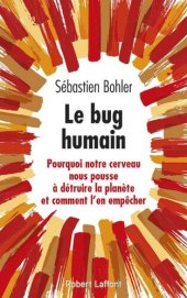 book Le bug humain - Pourquoi notre cerveau nous pousse à détruire la planète et comment l'en empêcher