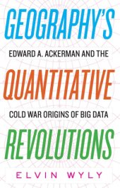 book Geography’s Quantitative Revolutions: Edward A. Ackerman And The Cold War Origins Of Big Data