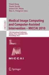 book Medical Image Computing and Computer-Assisted Intervention – MICCAI 2010: 13th International Conference, Beijing, China, September 20-24, 2010, Proceedings, Part I