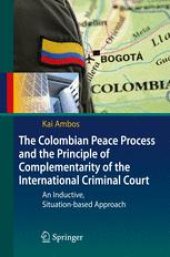 book The Colombian Peace Process and the Principle of Complementarity of the International Criminal Court: An Inductive, Situation-based Approach