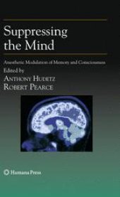 book Suppressing the Mind: Anesthetic Modulation of Memory and Consciousness