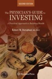 book The Physician's Guide to Investing: A Practical Approach to Building Wealth