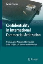 book Confidentiality in International Commercial Arbitration: A Comparative Analysis of the Position under English, US, German and French Law