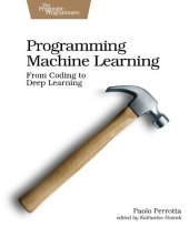 book Programming Machine Learning: From Coding to Deep Learning