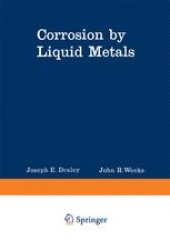 book Corrosion by Liquid Metals: Proceedings of the Sessions on Corrosion by Liquid Metals of the 1969 Fall Meeting of the Metallurgical Society of AIME, October 13–16, 1969, Philadelphia, Pennsylvania