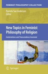 book New Topics in Feminist Philosophy of Religion: Contestations and Transcendence Incarnate