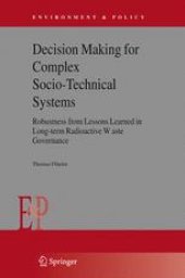 book Decision Making for Complex Socio-Technical Systems: Robustness from Lessons Learned in Long-term Radioactive Waste Governance