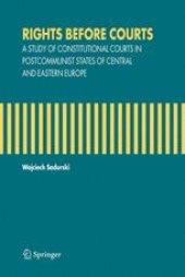 book Rights Before Courts: A Study of Constitutional Courts in Postcommunist States of Central and Eastern Europe