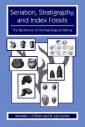 book Seriation, Stratigraphy, and Index Fossils: The Backbone of Archaeological Dating